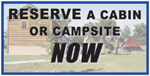 Reserve a cabin or campsite now